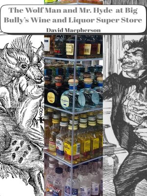 cover image of The Wolf Man and Mr. Hyde at Big Bully's Wine and Liquor Super Store